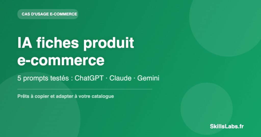 IA pour créer des fiches produit e-commerce : prompts testés ChatGPT Claude Gemini