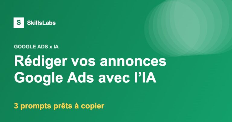 Annonce Google Ads rédigée avec l'IA, visuel SkillsLabs vert avec 3 prompts à copier