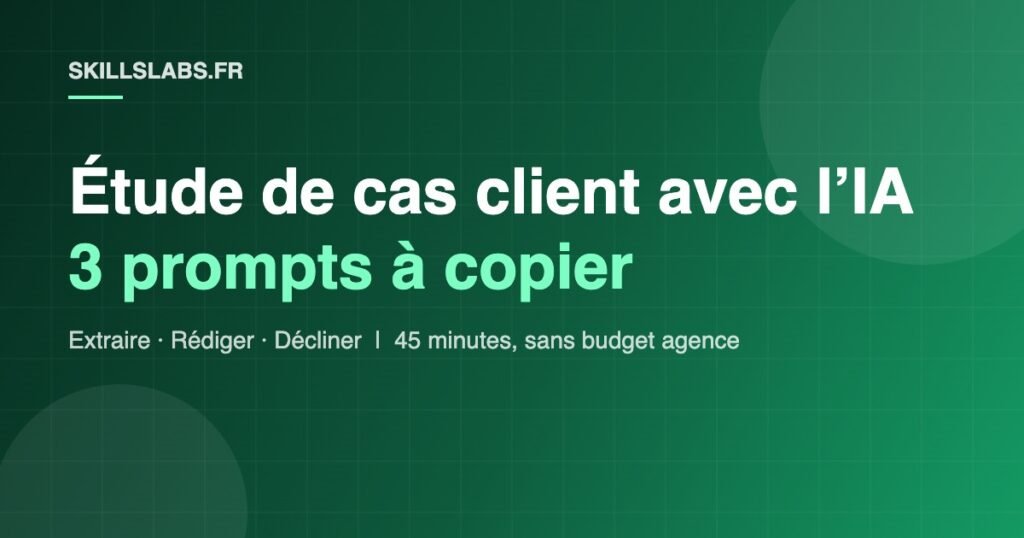 Étude de cas client avec l'IA : méthode en 3 étapes et 3 prompts à copier