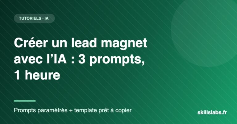 Créer un lead magnet avec l'IA : 3 prompts paramétrés et un template de checklist prêt à copier