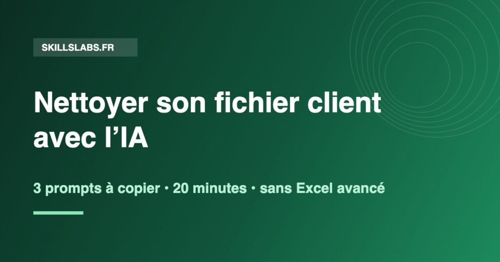 Visuel vert SkillsLabs : nettoyer son fichier client avec l'IA en 3 prompts