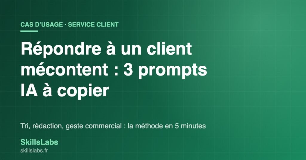 Visuel vert SkillsLabs : repondre a un client mecontent avec 3 prompts IA a copier